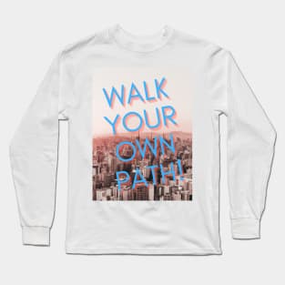 WALK YOUR OWN PATH T SHIRT Long Sleeve T-Shirt